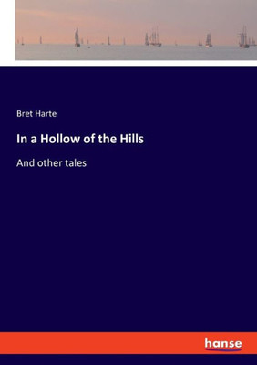 In A Hollow Of The Hills: And Other Tales