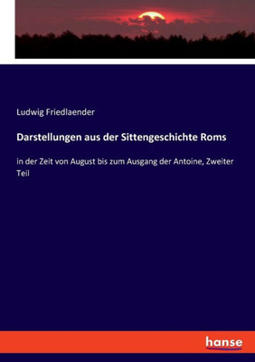 Darstellungen Aus Der Sittengeschichte Roms: In Der Zeit Von August Bis Zum Ausgang Der Antoine, Zweiter Teil (German Edition)