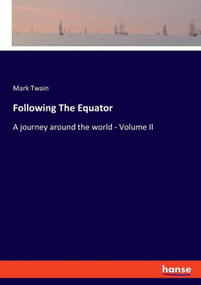 Following The Equator: A Journey Around The World - Volume Ii