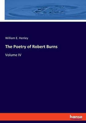 The Poetry Of Robert Burns: Volume Iv