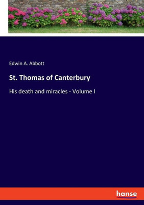St. Thomas Of Canterbury: His Death And Miracles - Volume I