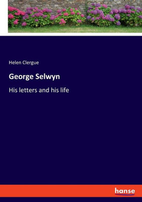 George Selwyn: His Letters And His Life