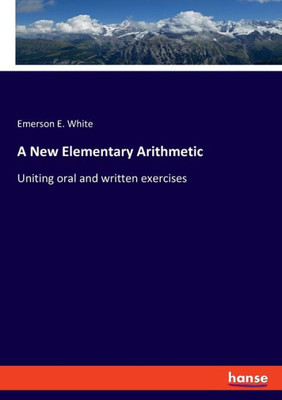 A New Elementary Arithmetic: Uniting Oral And Written Exercises