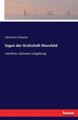 Sagen Der Grafschaft Mansfeld: Und Ihrer Nächsten Umgebung (German Edition)