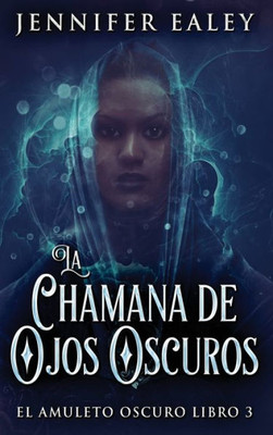 La Chamana De Ojos Oscuros (El Amuleto Oscuro) (Spanish Edition)