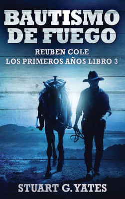 Bautismo De Fuego (Reuben Cole - Los Primeros Años) (Spanish Edition)