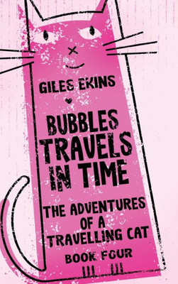 Bubbles Travels In Time (The Adventures Of A Travelling Cat)