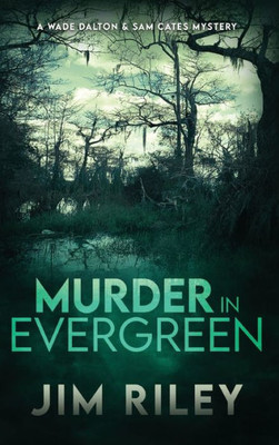 Murder In Evergreen: A Wade Dalton & Sam Cates Mystery