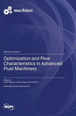 Optimization And Flow Characteristics In Advanced Fluid Machinery