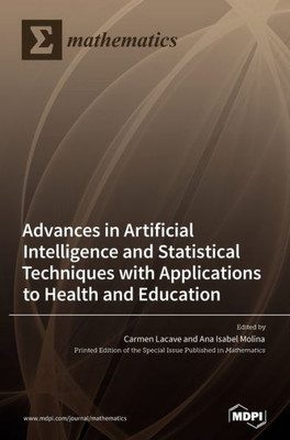 Advances In Artificial Intelligence And Statistical Techniques With Applications To Health And Education