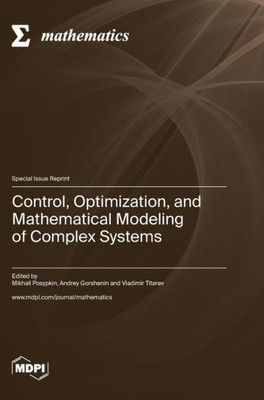 Control, Optimization, And Mathematical Modeling Of Complex Systems