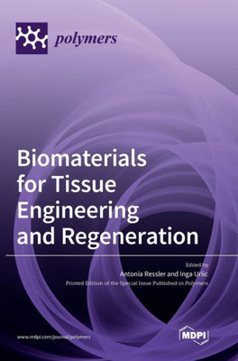 Biomaterials For Tissue Engineering And Regeneration