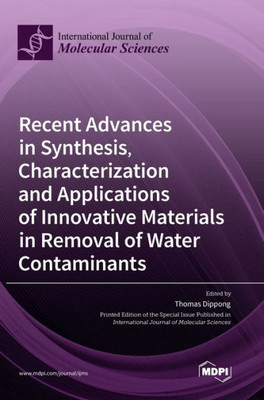 Recent Advances In Synthesis, Characterization And Applications Of Innovative Materials In Removal Of Water Contaminants