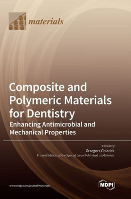 Composite And Polymeric Materials For Dentistry: Enhancing Antimicrobial And Mechanical Properties