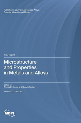 Microstructure And Properties In Metals And Alloys