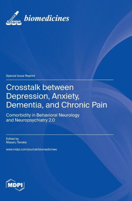 Crosstalk Between Depression, Anxiety, Dementia, And Chronic Pain: Comorbidity In Behavioral Neurology And Neuropsychiatry 2.0