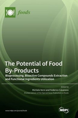 The Potential Of Food By-Products: Bioprocessing, Bioactive Compounds Extraction And Functional Ingredients Utilization