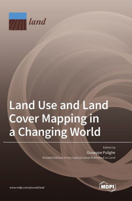 Land Use And Land Cover Mapping In A Changing World