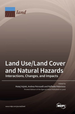 Land Use/Land Cover And Natural Hazards: Interactions, Changes, And Impacts