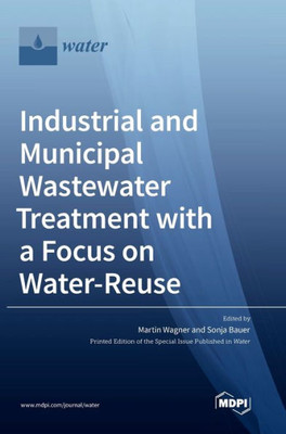 Industrial And Municipal Wastewater Treatment With A Focus On Water-Reuse