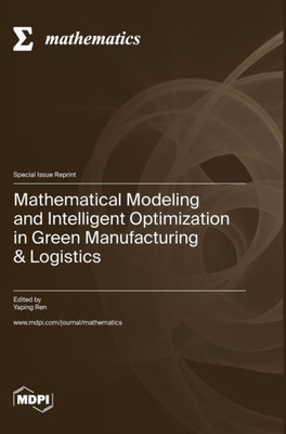 Mathematical Modeling And Intelligent Optimization In Green Manufacturing & Logistics