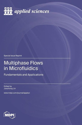 Multiphase Flows In Microfluidics: Fundamentals And Applications