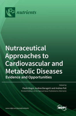 Nutraceutical Approaches To Cardiovascular And Metabolic Diseases: Evidence And Opportunities