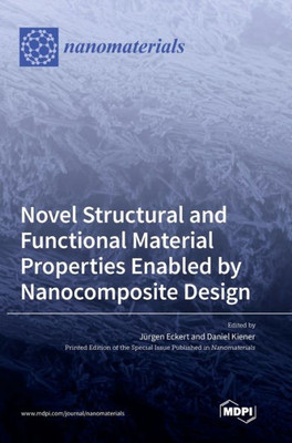 Novel Structural And Functional Material Properties Enabled By Nanocomposite Design