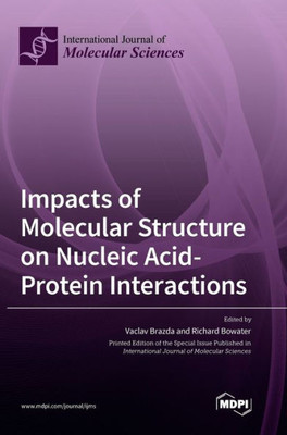 Impacts Of Molecular Structure On Nucleic Acid-Protein Interactions