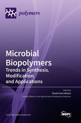 Microbial Biopolymers: Trends In Synthesis, Modification, And Applications