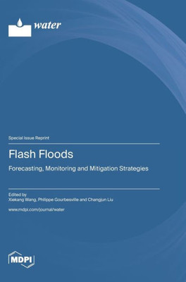 Flash Floods: Forecasting, Monitoring And Mitigation Strategies