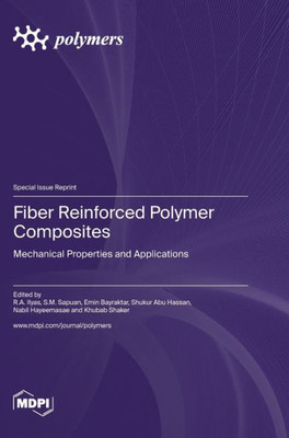 Fiber Reinforced Polymer Composites: Mechanical Properties And Applications