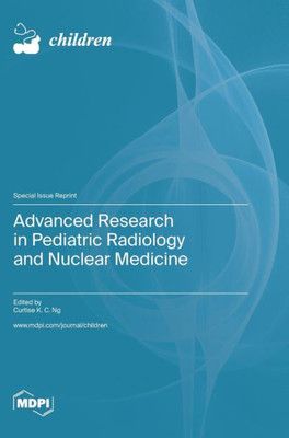 Advanced Research In Pediatric Radiology And Nuclear Medicine