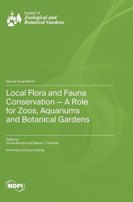 Local Flora And Fauna Conservation - A Role For Zoos, Aquariums And Botanical Gardens