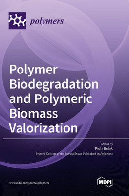 Polymer Biodegradation And Polymeric Biomass Valorization