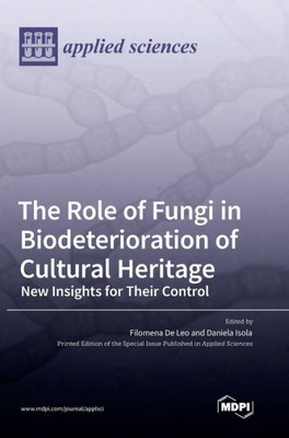 The Role Of Fungi In Biodeterioration Of Cultural Heritage: New Insights For Their Control