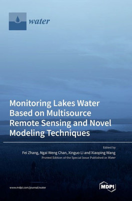 Monitoring Lakes Water Based On Multisource Remote Sensing And Novel Modeling Techniques