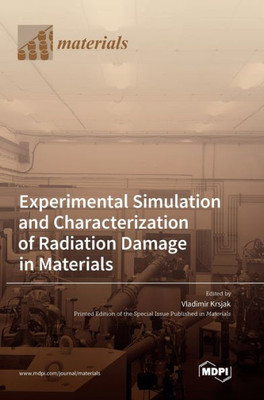 Experimental Simulation And Characterization Of Radiation Damage In Materials