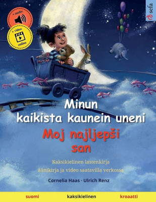 Minun Kaikista Kaunein Uneni  Moj Najljepi San (Suomi  Kroaatti): Kaksikielinen Lastenkirja, Äänikirja Ja Video Verkossa (Sefa Kaksikieliset Kuvakirjat) (Finnish Edition)