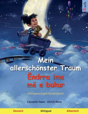 Mein Allerschönster Traum  Ëndrra Ime Më E Bukur (Deutsch  Albanisch): Zweisprachiges Kinderbuch (Sefa Bilinguale Bilderbücher) (German Edition)