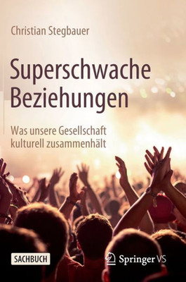 Superschwache Beziehungen: Was Unsere Gesellschaft Kulturell Zusammenhält (German Edition)