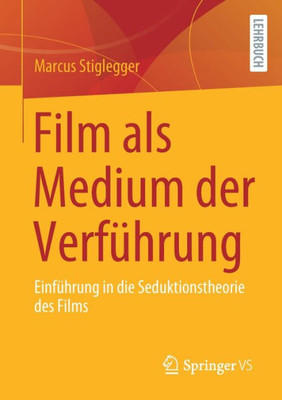 Film Als Medium Der Verführung: Einführung In Die Seduktionstheorie Des Films (German Edition)
