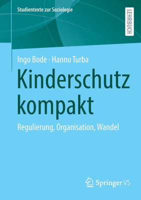 Kinderschutz Kompakt: Regulierung, Organisation, Wandel (Studientexte Zur Soziologie) (German Edition)