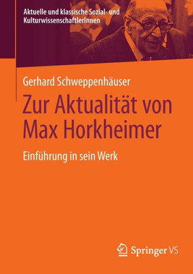 Zur Aktualität Von Max Horkheimer: Einführung In Sein Werk (Aktuelle Und Klassische Sozial- Und Kulturwissenschaftlerinnen) (German Edition)