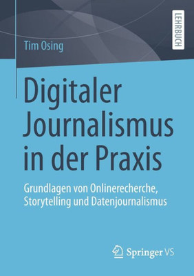 Digitaler Journalismus In Der Praxis: Grundlagen Von Onlinerecherche, Storytelling Und Datenjournalismus (German Edition)