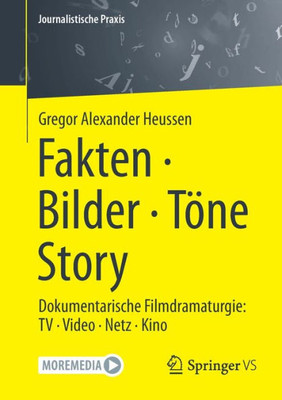 Fakten · Bilder · Töne · Story: Dokumentarische Filmdramaturgie: Tv · Video · Netz · Kino (Journalistische Praxis) (German Edition)