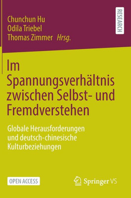 Im Spannungsverhältnis Zwischen Selbst- Und Fremdverstehen: Globale Herausforderungen Und Deutsch-Chinesische Kulturbeziehungen (German Edition)
