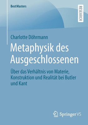 Metaphysik Des Ausgeschlossenen: Über Das Verhältnis Von Materie, Konstruktion Und Realität Bei Butler Und Kant (Bestmasters) (German Edition)