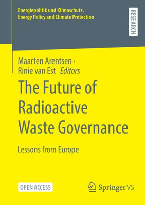 The Future Of Radioactive Waste Governance: Lessons From Europe (Energiepolitik Und Klimaschutz. Energy Policy And Climate Protection)