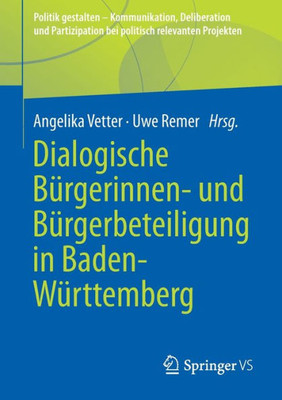 Dialogische Bürgerinnen- Und Bürgerbeteiligung In Baden-Württemberg (Politik Gestalten - Kommunikation, Deliberation Und Partizipation Bei Politisch Relevanten Projekten) (German Edition)